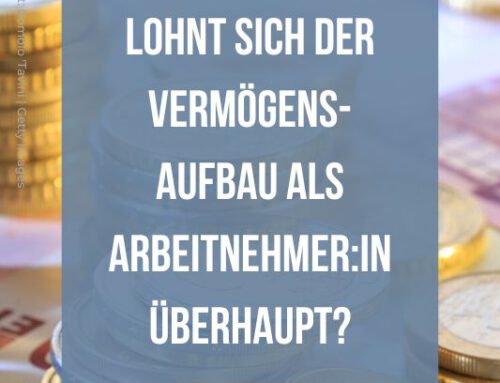 Lohnt sich der Vermögensaufbau als Arbeitnehmer:in überhaupt?